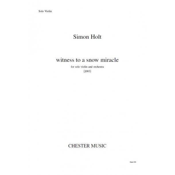 Simon Holt: Witness To A Snow Miracle (Solo Violin Part)