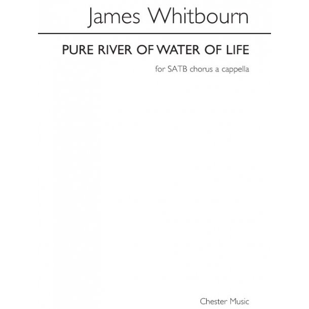 James Whitbourn: Pure River Of Water Of Life