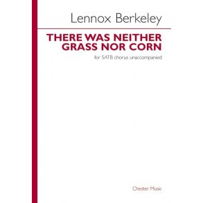 Lennox Berkeley: There Was Neither Grass Nor Corn