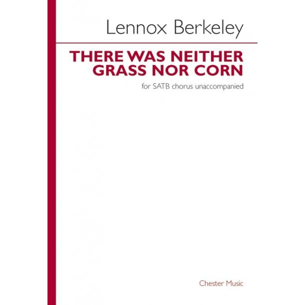 Lennox Berkeley: There Was Neither Grass Nor Corn