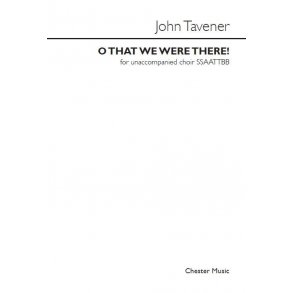 John Tavener: O That We Were There! (SATB)