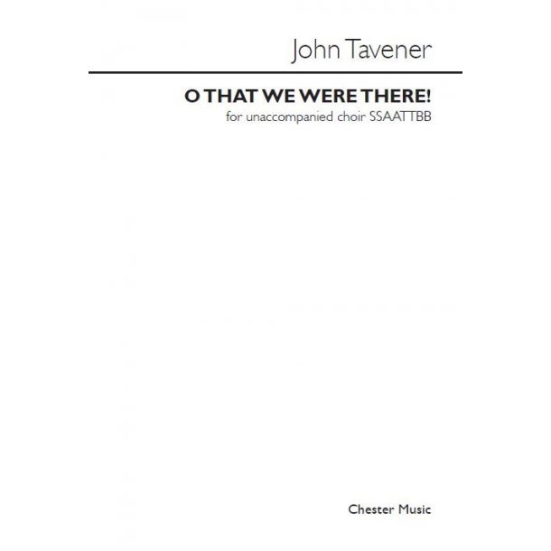 John Tavener: O That We Were There! (SATB)