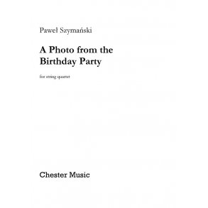 Pawe? Szyma?ski ? A Photo from the Birthday Party (Score/Parts)