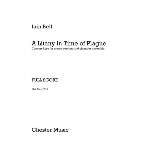 Iain Bell - Litany In Time Of Plague, A  Concert Ayre For Mezzo-Soprano And Chamber Ensemble (Full Score)