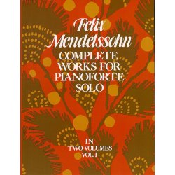 Felix Mendelssohn: Complete Works For Pianoforte Solo Volume 1
