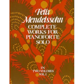 Felix Mendelssohn: Complete Works For Pianoforte Solo Volume 1