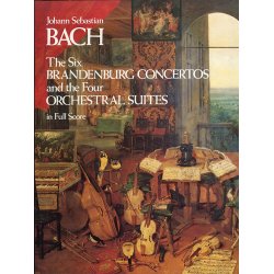 J.S. Bach: The Six Brandenburg Concertos And The Four Orchestral Suites (Full Score)