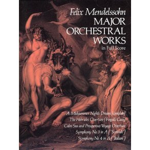 Felix Mendelssohn: Major Orchestral Works (Full Score)