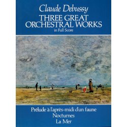 Claude Debussy: Three Great Orchestral Works (Full Score)