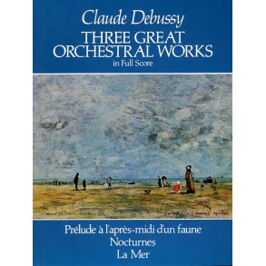 Claude Debussy: Three Great Orchestral Works (Full Score)