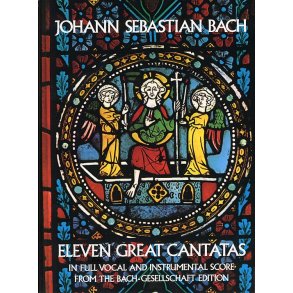 J.S. Bach: Eleven Great Cantatas In Full Vocal And Instrumental Score