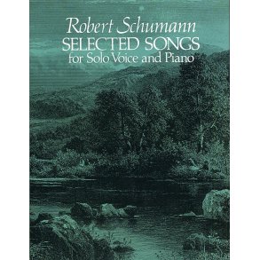 Robert Schumann: Selected Songs For Solo Voice And Piano