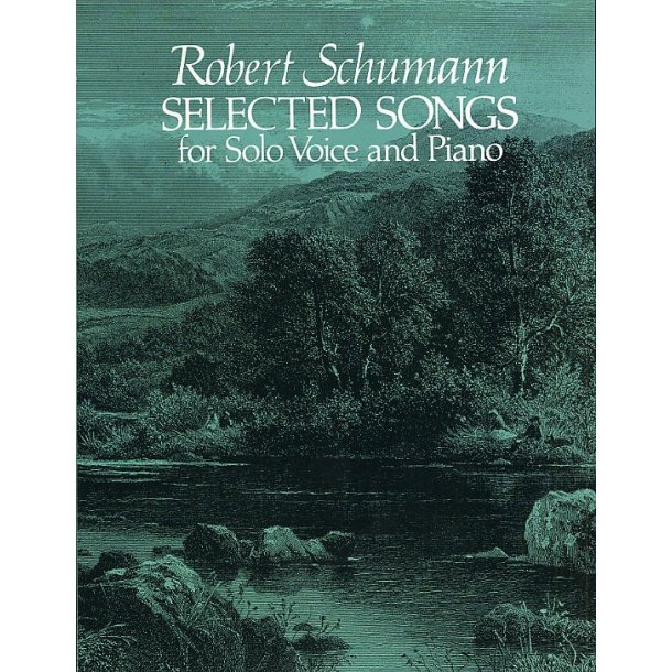 Robert Schumann: Selected Songs For Solo Voice And Piano