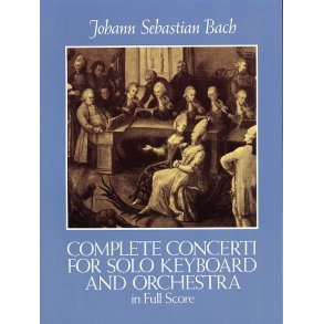 J.S. Bach: Complete Concerti For Solo Keyboard And Orchestra In Full Score