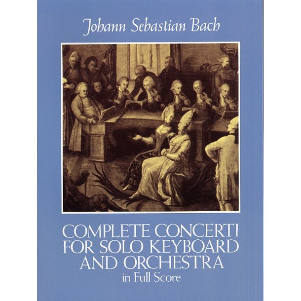 J.S. Bach: Complete Concerti For Solo Keyboard And Orchestra In Full Score