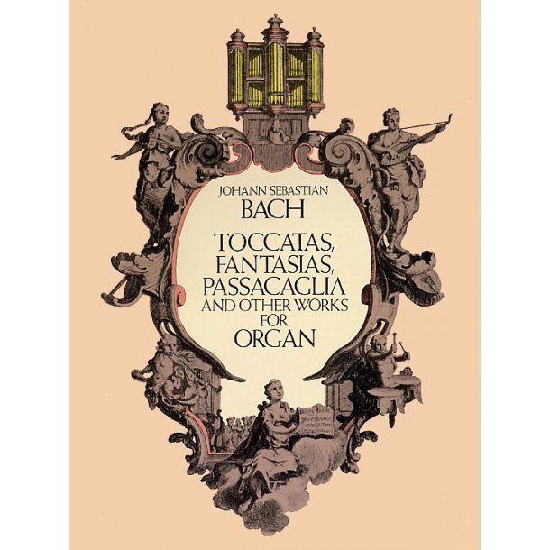 J.S. Bach: Toccatas, Fantasias, Passacaglia And Other Works For Organ