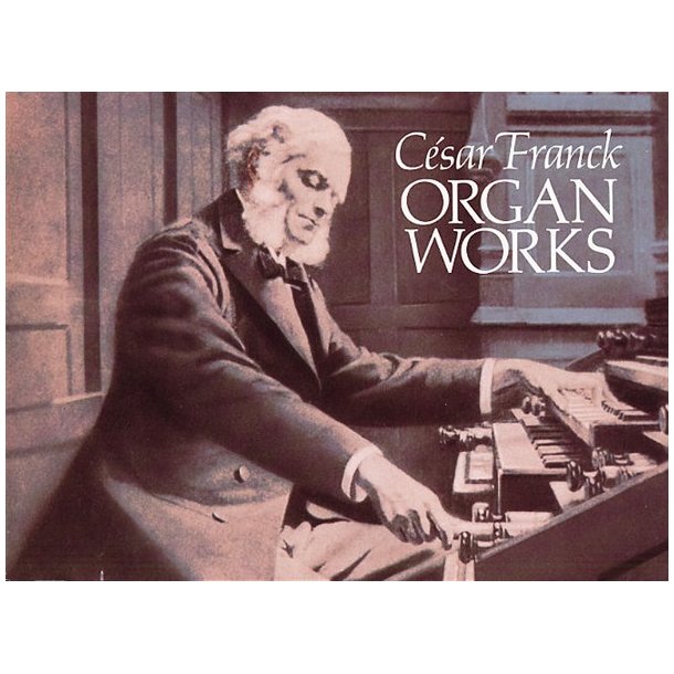 Cesar Franck: Organ Works