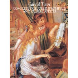 Gabriel Faure: Complete Preludes, Impromptus And Valses-Caprices