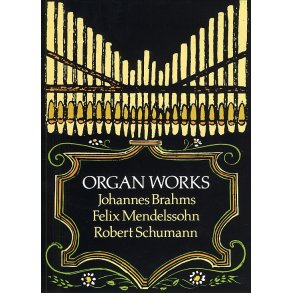 Brahms, Mendelssohn And Schumann Organ Works