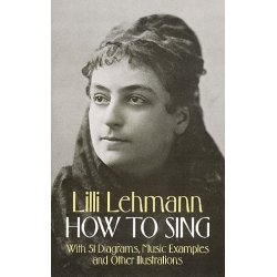 Lilli Lehmann: How To Sing