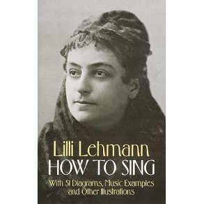 Lilli Lehmann: How To Sing