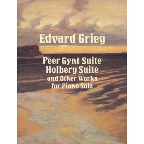 Edvard Grieg: Peer Gynt Suite, Holberg Suite And Other Works For Piano