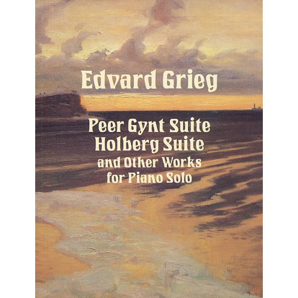 Edvard Grieg: Peer Gynt Suite, Holberg Suite And Other Works For Piano