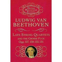 Ludwig Van Beethoven: Late String Quartets And Grosse Fuge (Miniature Score)