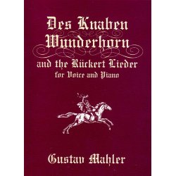 Gustav Mahler: Des Knaben Wunderhorn and the Ruckert Lieder for Voice and Piano