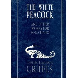Charles Tomlinson Griffes: The White Peacock And Other Works For Solo Piano