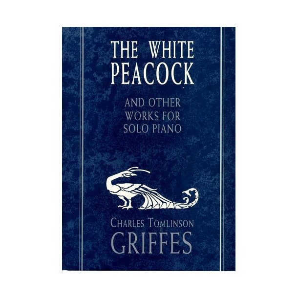 Charles Tomlinson Griffes: The White Peacock And Other Works For Solo Piano