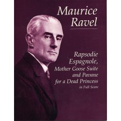 Maurice Ravel: Rapsodie Espagnole, Mother Goose Suite And Pavane For A Dead Princess (Full Score)