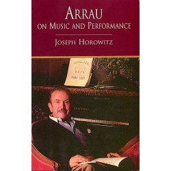 Joseph Horowitz: Arrau On Music And Performance
