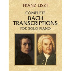 Franz Liszt: Complete Bach Transcriptions For Solo Piano