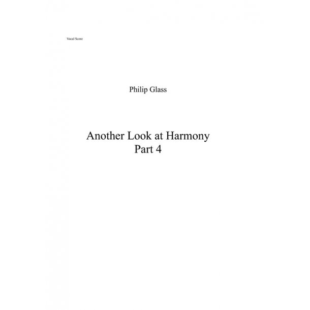 Philip Glass: Another Look at Harmony - Part 4 (Vocal Score)