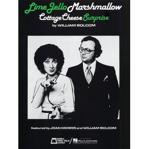 William Bolcom: Lime Jello Marshmallow Cottage Cheese Surprise