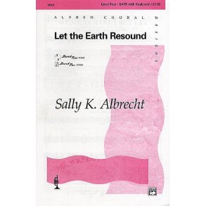 Sally K. Albrecht: Let The Earth Resound (SATB)
