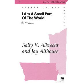 Jay Althouse/Sally Albrecht: I Am A Small Part Of The World (SATB/Piano)