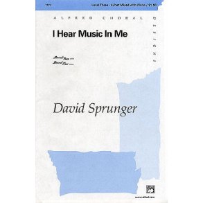 David Sprunger: I Hear Music In Me (SAB)