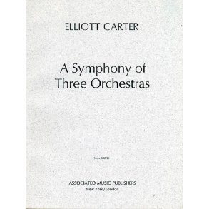 Elliott Carter: Symphony Of Three Orchestras (Score)