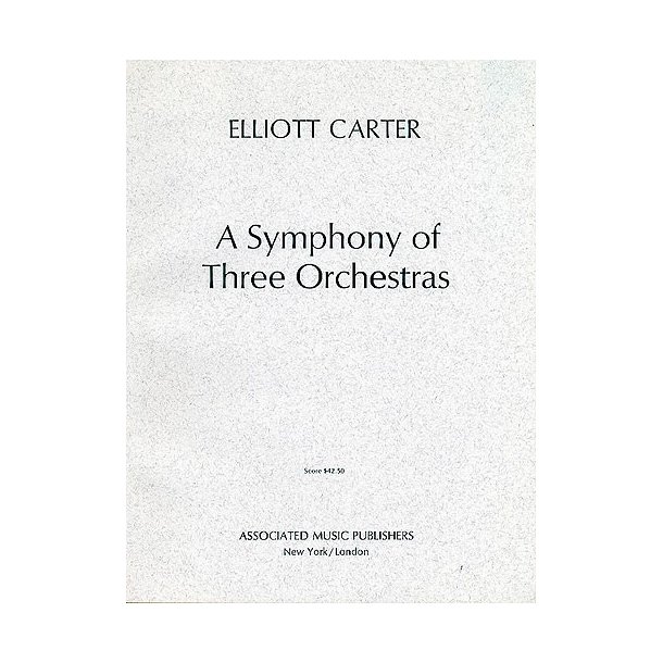 Elliott Carter: Symphony Of Three Orchestras (Score)