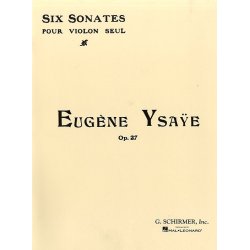 Eugene Ysaye: Six Sonatas For Solo Violin Op.27