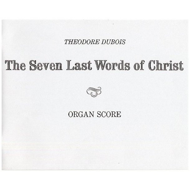 Theodore Dubois: The Seven Last Words Of Christ (Organ Score)