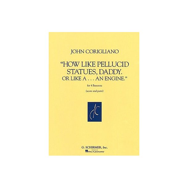 John Corigliano: How Like Pellucid Statues, Daddy. Or Like A... An Engine