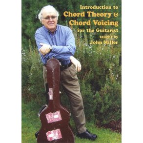 John Miller: Introduction To Chord Theory And Chord Voicing For The Guitarist