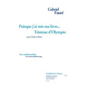 Faure: Puisque j'ai mis ma lèvre... (et) tristesse d'olympio 2 mélodies inédites pour chant et piano (poème de v. hugo)