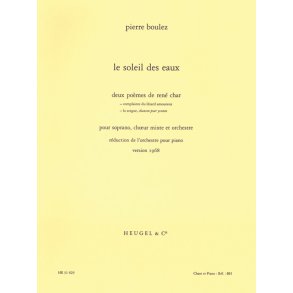 Pierre Boulez: The Water Sun, for Soprano, Mixed Choir and Piano (Orchestral Reduction)