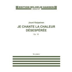 Jouni Kaipainen: Je Chante La Chaleur D&eacute;sesp&eacute;r&eacute;e Op.16