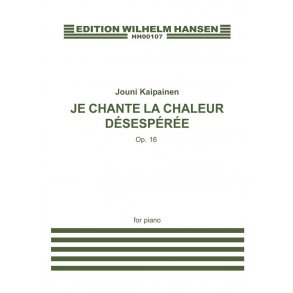 Jouni Kaipainen: Je Chante La Chaleur Désespérée Op.16