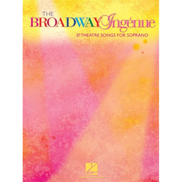 The Broadway Ing&eacute;nue - 37 Theatre Songs For Soprano
